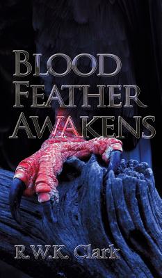 Blood Feather Awakens: The Timebound Rebirth - Clark, R W K