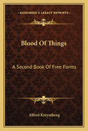 Blood of Things: A Second Book of Free Forms