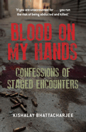 Blood on My Hands: Confessions of Staged Encounters