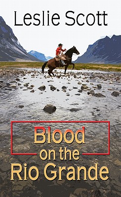Blood on the Rio Grande - Scott, Leslie