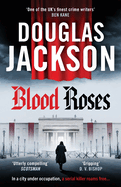 Blood Roses: Introducing 'the natural heir to Kerr's Bernie Gunther'