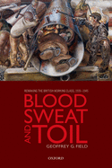 Blood, Sweat, and Toil: Remaking the British Working Class, 1939-1945
