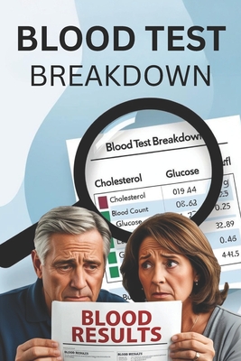 Blood Test Breakdown: Understanding Your Medical Results: Easy-to-Read Guide - Buchanan, Lisa
