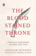 Bloodstained Throne: Struggles for Power in Nepal 1775-1914