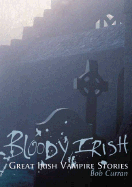 Bloody Irish: Great Irish Vampire Stories