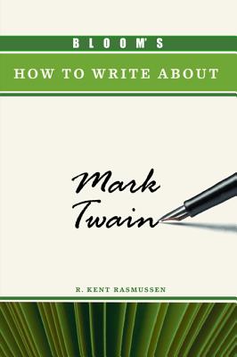 Bloom's How to Write about Mark Twain - Rasmussen, R Kent, and Bloom, Harold (Introduction by)