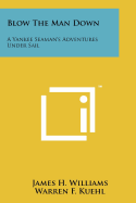 Blow the Man Down: A Yankee Seaman's Adventures Under Sail
