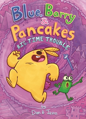 Blue, Barry & Pancakes: Big Time Trouble - Jason, and Abdo, Dan, and Patterson, Jason