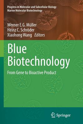 Blue Biotechnology: From Gene to Bioactive Product - M�ller, Werner E G (Editor), and Schr�der, Heinz C (Editor), and Wang, Xiaohong (Editor)