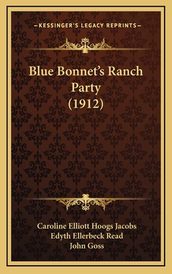 Blue Bonnet's Ranch Party (1912) - Jacobs, Caroline Elliott Hoogs, and Read, Edyth Ellerbeck, and Goss, John (Illustrator)