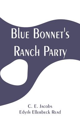 Blue Bonnet's Ranch Party - Jacobs, C E, and Read, Edyth Ellerbeck