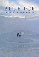 Blue Ice: Travels in Antarctica