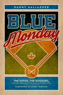 Blue Monday: The Expos, the Dodgers, and the Home Run That Changed Everything
