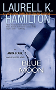 Blue Moon: An Anita Blake, Vampire Hunter Novel