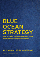 Blue Ocean Strategy, Expanded Edition: How to Create Uncontested Market Space and Make the Competition Irrelevant