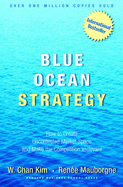 Blue Ocean Strategy: How to Create Uncontested Market Space and Make the Competition Irrelevant