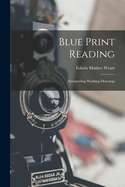 Blue Print Reading: Interpreting Working Drawings