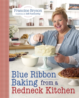 Blue Ribbon Baking from a Redneck Kitchen - Bryson, Francine, and Foxworthy, Jeff (Foreword by)