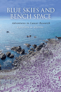 Blue Skies and Bench Space: Adventures in Cancer Research