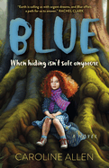 Blue: When Hiding Isn't Safe Anymore: A Novel