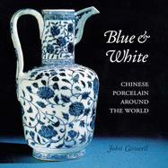 Blue & White: Chinese Porcelain Around the World