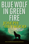 Blue Wolf in Green Fire: A Woods Cop Mystery