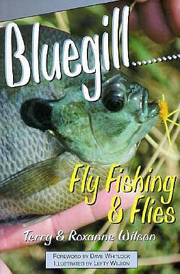 Bluegill--: Fly Fishing & Flies - Wilson, Roxanne, and Wilson, Terry