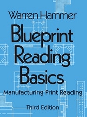 Blueprint Reading Basics: Manufacturing Print Reading - Hammer, Warren