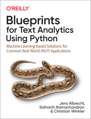 Blueprints for Text Analytics using Python: Machine Learning Based Solutions for Common Real World (NLP) Applications - Albrecht, Jens, and Ramachandran, Sidharth, and Winkler, Christian