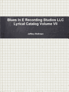 Blues in E Recording Studios LLC Lyrical Catalog Volume VII