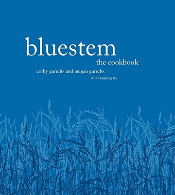 Bluestem: The Cookbook - Garrelts, Colby, and Garrelts, Megan, and Lee, Bonjwing