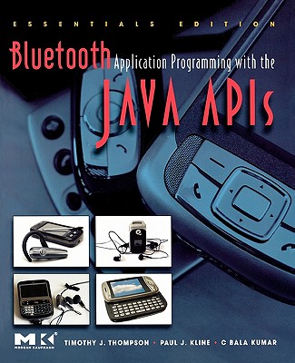 Bluetooth Application Programming with the Java APIs - Thompson, Timothy J, and Kumar, C Bala, and Kline, Paul J