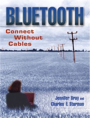 Bluetooth: Connect Without Cables - Bray, Jennifer, and Sturman, Charles