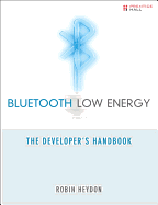 Bluetooth Low Energy: The Developer's Handbook