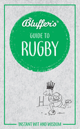 Bluffer's Guide To Rugby: Instant Wit & Wisdom