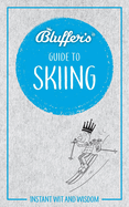 Bluffer's Guide To Skiing: Instant Wit & Wisdom