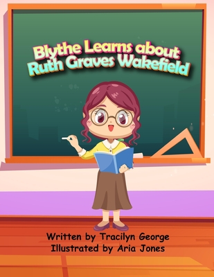 Blythe Learns About Ruth Graves Wakefield - George, Tracilyn