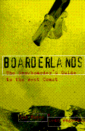 Boarderlands: The Snowboarder's Guide to the West Coast