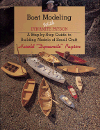 Boat Modeling with Dynamite Payson: A Step-By-Step Guide to Building Models of Small Craft