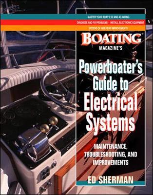 Boating magazine's powerboater's guide to electrical systems : maintenance, troubleshooting, and improvements - Sherman, Edwin R.
