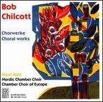 Bob Chilcott: Chorwerke / Choral Works
