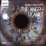 Bob Chilcott: The Angry Planet
