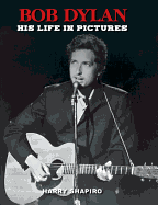 Bob Dylan: His Life in Pictures