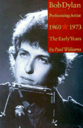 Bob Dylan: Performing Artist, Vol 1: The Early Years 1960-1973