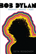 Bob Dylan: Prophet, Mystic, Poet