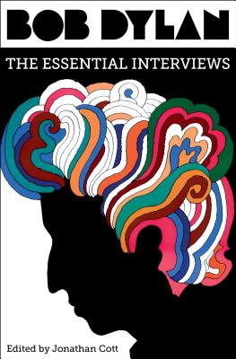 Bob Dylan: The Essential Interviews - Cott, Jonathan (Editor)