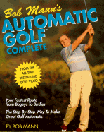 Bob Mann's Automatic Golf Complete - Mann, Bob
