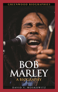 Bob Marley: A Biography