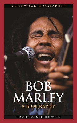 Bob Marley: A Biography - Moskowitz, David