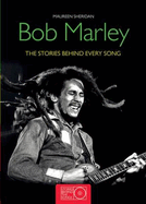 Bob Marley: The Stories Behind Every Song